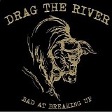 Drag The River - Bad At Breaking Up