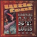 Little Feat - Highwire Act Live In St. Louis 2003
