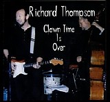 Thompson, Richard - Clown Time Is Over