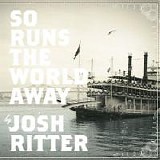 Ritter, Josh - So Runs The World Away