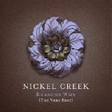 Nickel Creek - Reasons Why - The Very Best