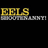 Eels - Shootenanny!