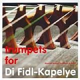 Di Fidl-Kapelye - Trumpets For Di Fidl-Kapelye