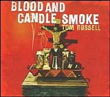 Russell, Tom - Blood And Candle Smoke