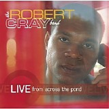 Cray, Robert - Live From Across The Pond