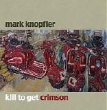 Knopfler, Mark - Kill To Get Crimson