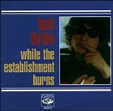 Dylan, Bob - While The Establishment Burns