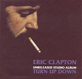 Clapton, Eric - Turn Up Down - The Unreleased Studio Album