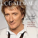 Stewart, Rod - The Great American Songbook, Vol. I - It Had To Be You