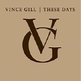 Gill, Vince - These Days