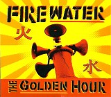 Firewater - The Golden Hour