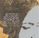 Sykes, Jesse & The Sweet Hereafter - Oh, My Girl