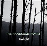 Handsome Family, The - Twilight