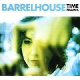 Barrelhouse - Time Frames