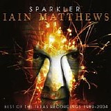 Matthews, Iain - Sparkler: Best Of Texas Recordings