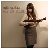 Madeleine, Sophie - Love. Life. Ukulele