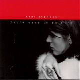 Bremnes, Kari - You'd Have to Be Here
