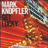 Knopfler, Mark - Get Lucky