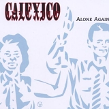 Calexico - Alone Again Or