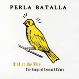 Batalla, Perla - Bird On The Wire - The Songs Of Leonard Cohen