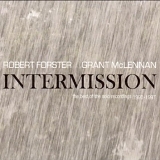 McLennan, Grant & Robert Forster - Intermission - The Best of the Solo Recordings 1990-1997