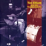 Elliot, Tim & the Troublemakers - Tim Elliot & the Troublemakers
