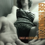 Greyhound Soul - Tonight And Every Night
