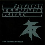 Atari Teenage Riot - The Future Of War