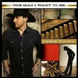 Chris Young - The man I want to be