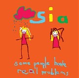 Sia - Some People Have Real Problems
