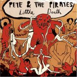Pete & The Pirates - Little Death
