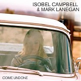Isobel Campbell and Mark Lanegan - Come Undone