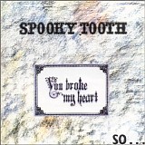 Spooky Tooth - You Broke My Heart
