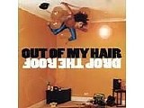 Out Of My Hair - Drop The Roof