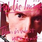 Public Image Ltd. - This Is What You Want...This Is What You Get