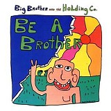 Big Brother & Holding Company - Be a Brother