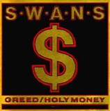 Swans - Greed/ Holy Money