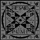 He Said - Pump