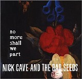 Nick Cave & The Bad Seeds - No More Shall We Part