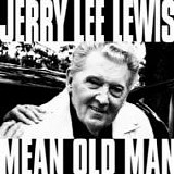 Jerry Lee Lewis - Mean old man