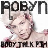 Robyn - Body talk pt. 1