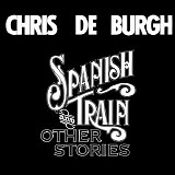 Chris de Burgh - Spanish Train And Other Stories