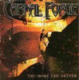 Carnal Forge - The More You Suffer