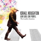 Israel Houghton - Love God Love People: The London Sessions