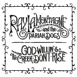 Ray LaMontagne And The Pariah Dogs - God Willin' & The Creek Don't Rise