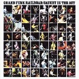 Grand Funk Railroad - Caught in the Act