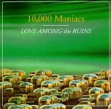 10,000 Maniacs - Love Among The Ruins