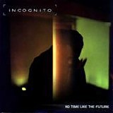 Incognito - No time like the future