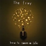 The Fray - How to save a life