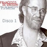 Francesco De Gregori - Tra un manifesto e lo specchio (Disco 1)